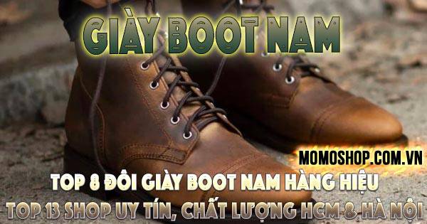 “Menly” Top 8 đôi Giày Boot Nam hàng hiệu chất lừ + Top 13 giày boot nam uy tín, chất lượng tại HCM và Hà Nội