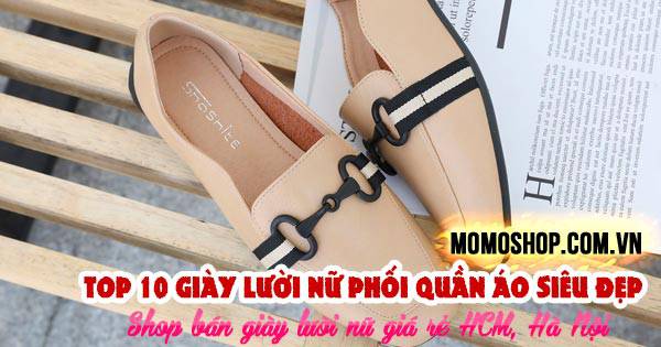 “Xu Hướng” Top 10 Giày Lười Nữ phối quần áo siêu đẹp cho nàng + Shop bán giày lười nữ giá rẻ HCM, Hà Nội