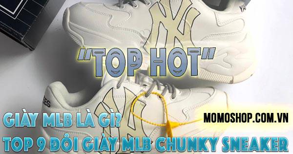 “TOP HOT” Giày MLB là gì? Top 9 đôi giày MLB Chunky Sneaker bán chạy hiện nay