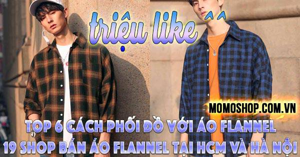 “Triệu Like” Top 6 Cách Phối Đồ Với Áo Flannel SIÊU ĐẸP + 19 shop bán áo Flannel thời trang tại HCM và Hà Nội