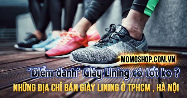 1️⃣ “Điểm danh” Giày Lining có tốt ko ? Những địa chỉ bán ở Tphcm , Hà Nội