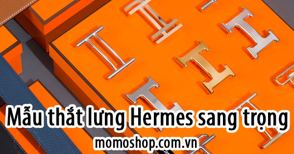 【9 Mẫu thắt lưng Hermes sang trọng phù hợp với mọi phong cách 】® Momoshop