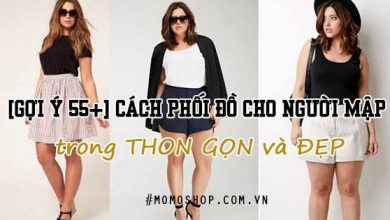 [Gợi ý 55+] Cách phối đồ cho người mập trong THON GỌN và ĐẸP