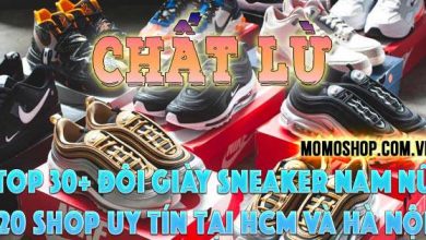 “Chất lừ” Top 30+ đôi Giày Sneaker Nam Nữ hot nhất hiện nay + 20 shop bán giày Sneaker uy tín tại HCM và Hà Nội