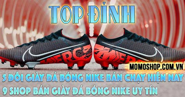 “TOP” 5 đôi Giày Đá Bóng Nike bán chạy hiện nay + 9 shop bán giày đá bóng Nike uy tín, chất lượng