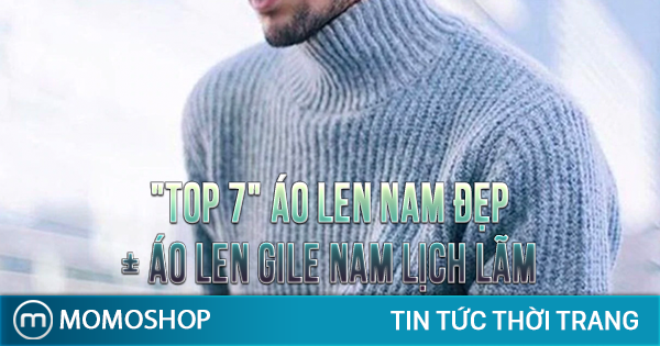 “TOP 7” Áo Len Nam Đẹp + Áo len Gile nam lịch lãm