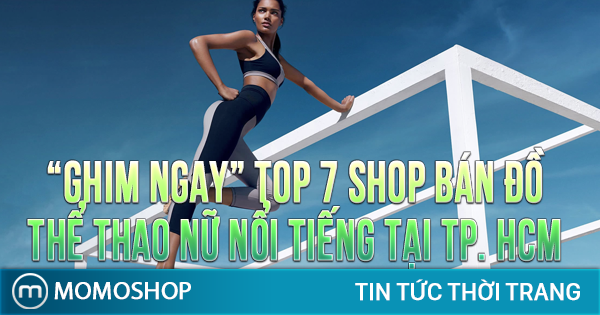 “GHIM NGAY” TOP 7 Shop Bán Đồ Thể Thao Nữ nổi tiếng tại TP. HCM