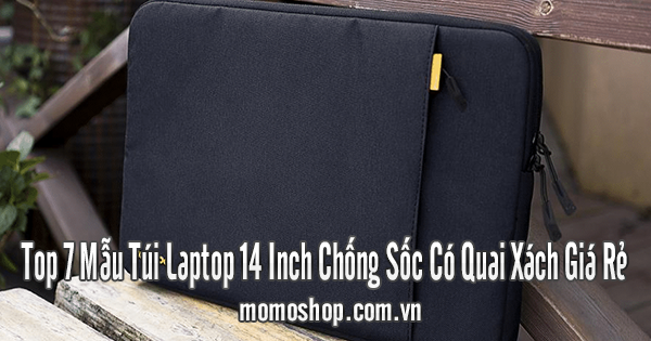 Top 7 Mẫu Túi Laptop 14 Inch Chống Sốc Có Quai Xách Giá Rẻ