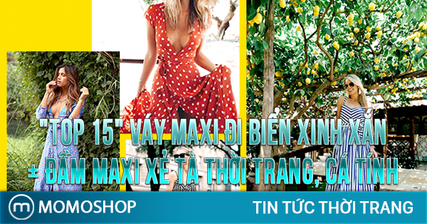 “TOP 15” Váy Maxi Đi Biển xinh xắn + Đầm maxi xẻ tà thời trang, cá tính