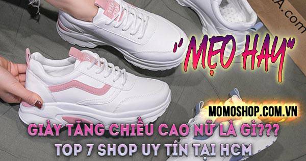 “Mẹo hay” Chọn Giày Tăng Chiều Cao Nữ như thế nào? Top 7 shop bán giày tăng chiều cao nữ đẹp tại HCM