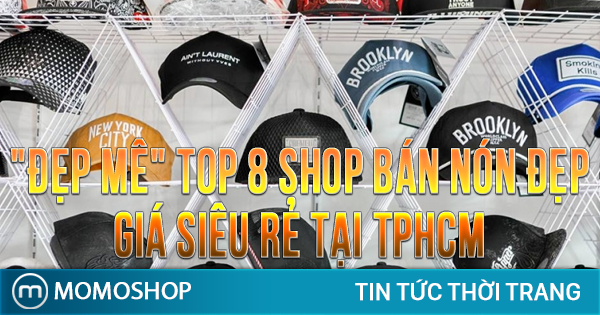 “ĐẸP MÊ” Top 8 Shop Bán Nón Đẹp giá SIÊU RẺ tại TPHCM