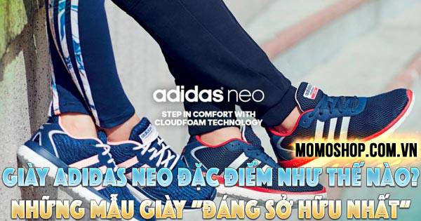 “ĐÁNG XEM” Giày Adidas Neo đặc điểm như thế nào? Những mẫu giày Adidas Neo ”đáng sở hữu nhất“