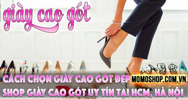 “Nóng” Cách chọn Giày Cao Gót đẹp, xinh cho nàng + Shop bán giày cao gót uy tín tại HCM và Hà Nội